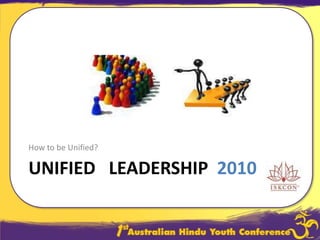 Unified   Leadership  2010 How to be Unified? 