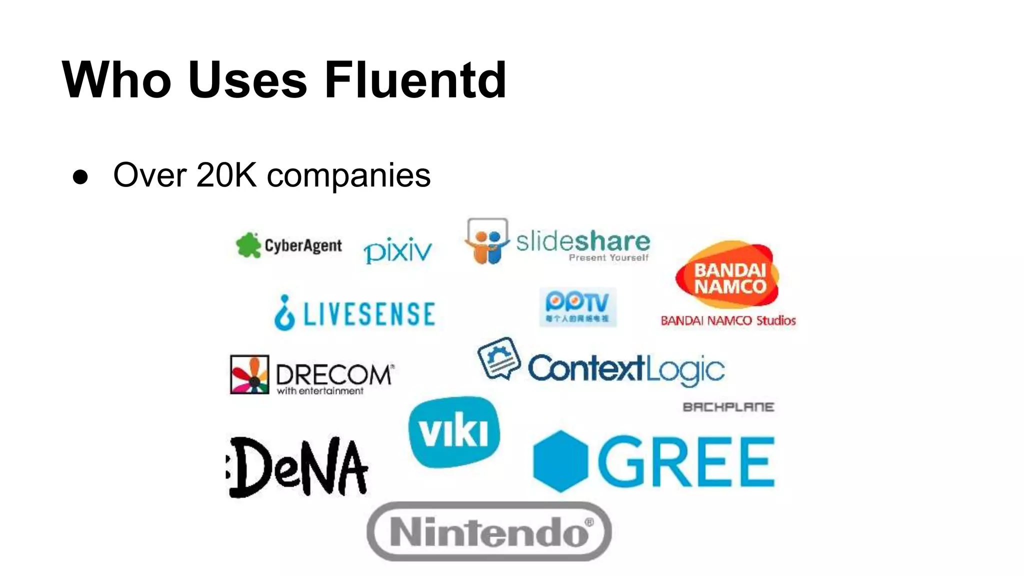 Who Uses Fluentd ● Over 20K companies 