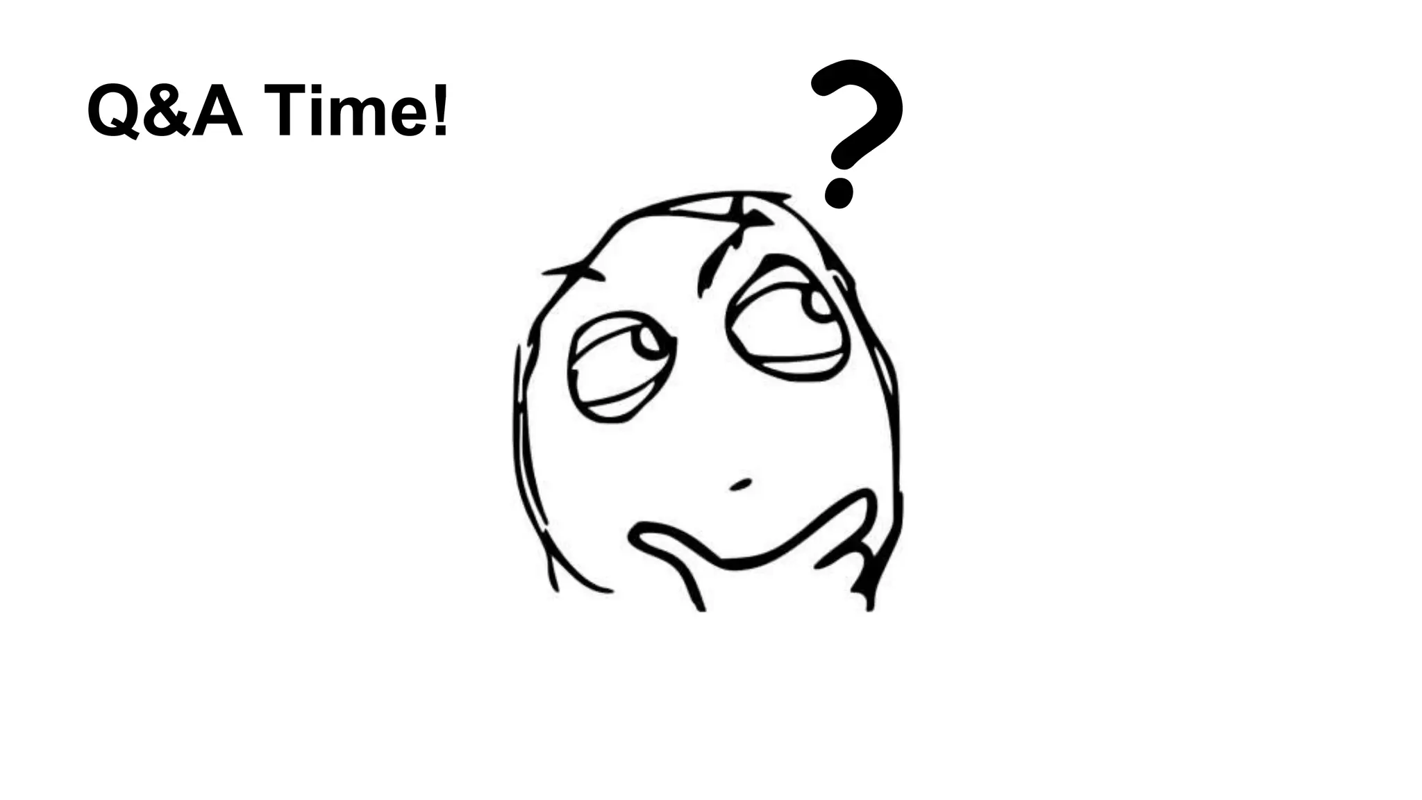 Q&A Time! ? 