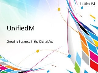 UnifiedM
Growing Business in the Digital Age
 