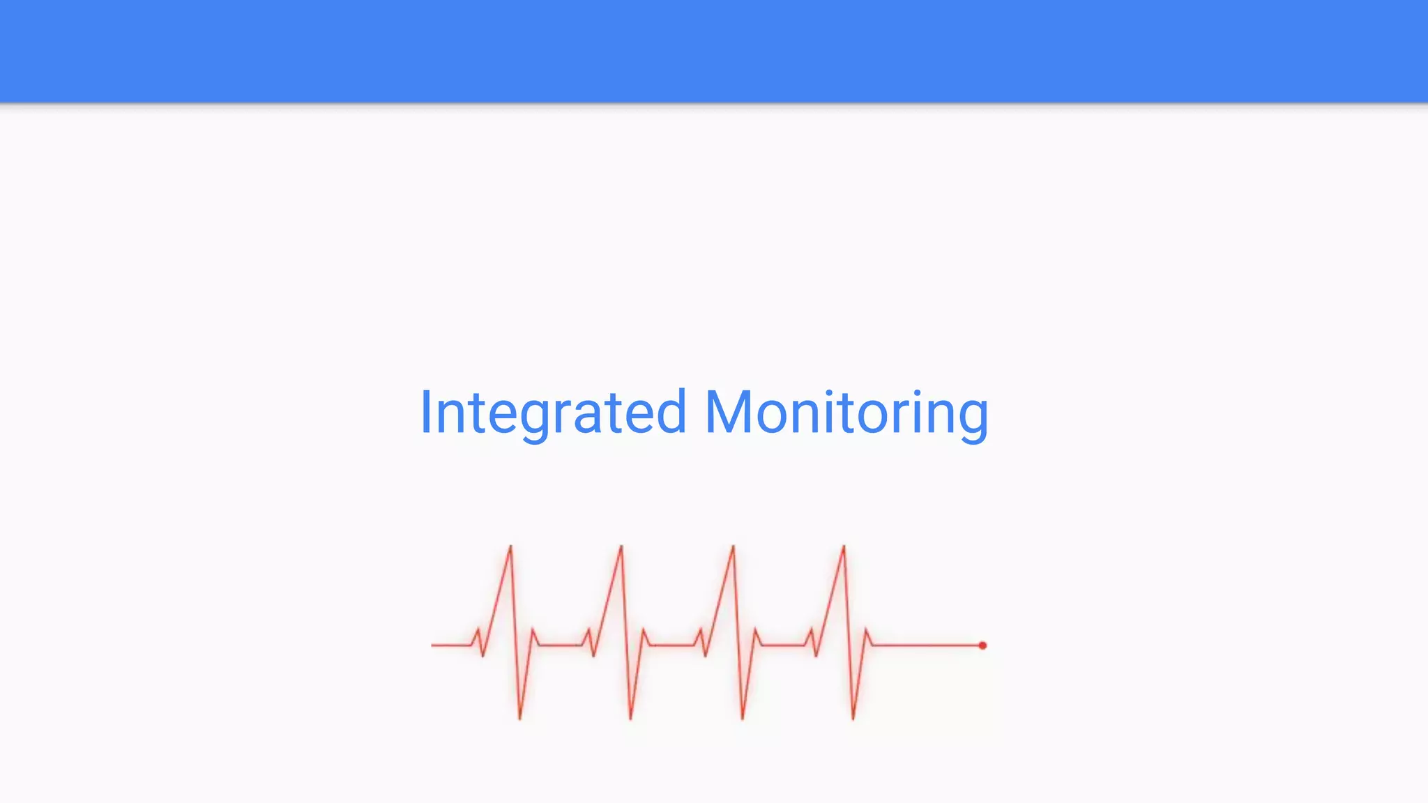 Integrated Monitoring
 