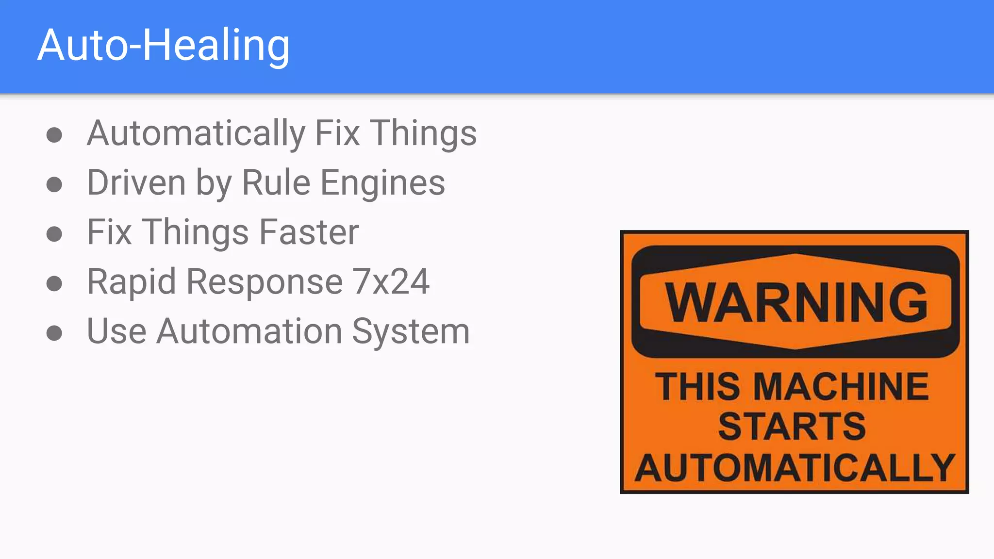Auto-Healing
● Automatically Fix Things
● Driven by Rule Engines
● Fix Things Faster
● Rapid Response 7x24
● Use Automation System
 