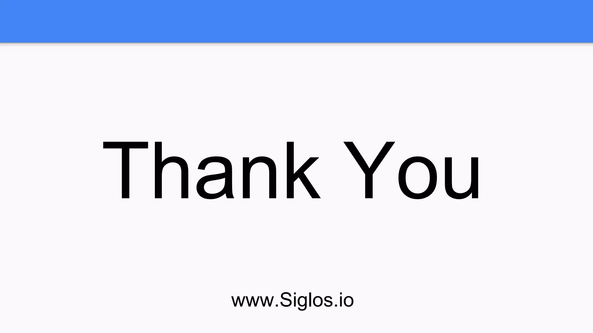 Thank You
www.Siglos.io
 