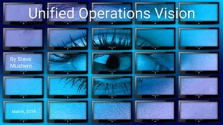 Unified Operations Vision
By Steve
Mushero
March, 2019
 