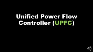 Unified Power Flow
Controller (UPFC)
 