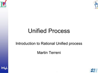 Unified Process
Introduction to Rational Unified process
Martin Terreni
 