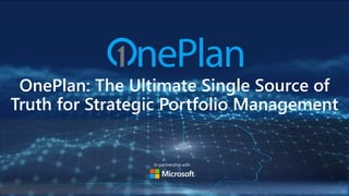 In partnership with
OnePlan: The Ultimate Single Source of
Truth for Strategic Portfolio Management
 