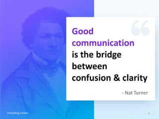 UnifiedRing 3
Good
communication
is the bridge
between
confusion & clarity
- Nat Turner
UnifiedRing Limited
 