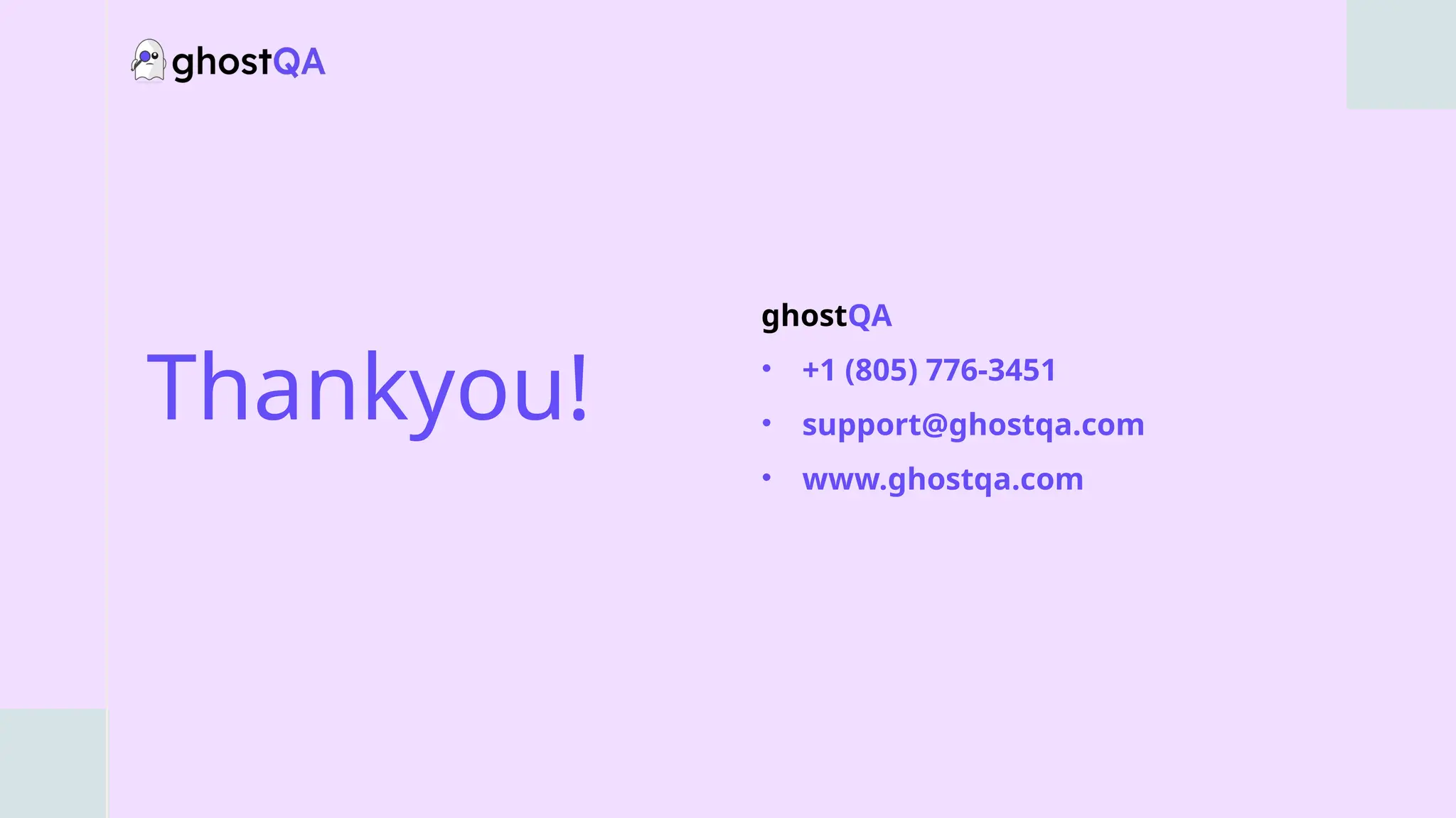 Thankyou!
ghostQA
• +1 (805) 776-3451
• support@ghostqa.com
• www.ghostqa.com
 