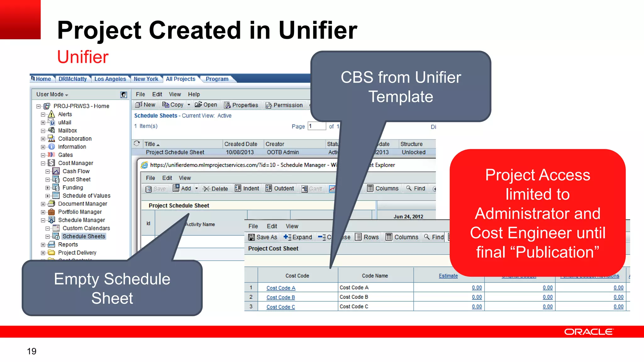 19
Project Created in Unifier
Unifier
CBS from Unifier
Template
Empty Schedule
Sheet
Project Access
limited to
Administrator and
Cost Engineer until
final “Publication”
 