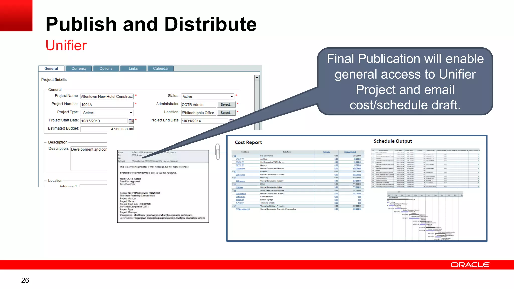 26
Publish and Distribute
Unifier
Final Publication will enable
general access to Unifier
Project and email
cost/schedule draft.
 