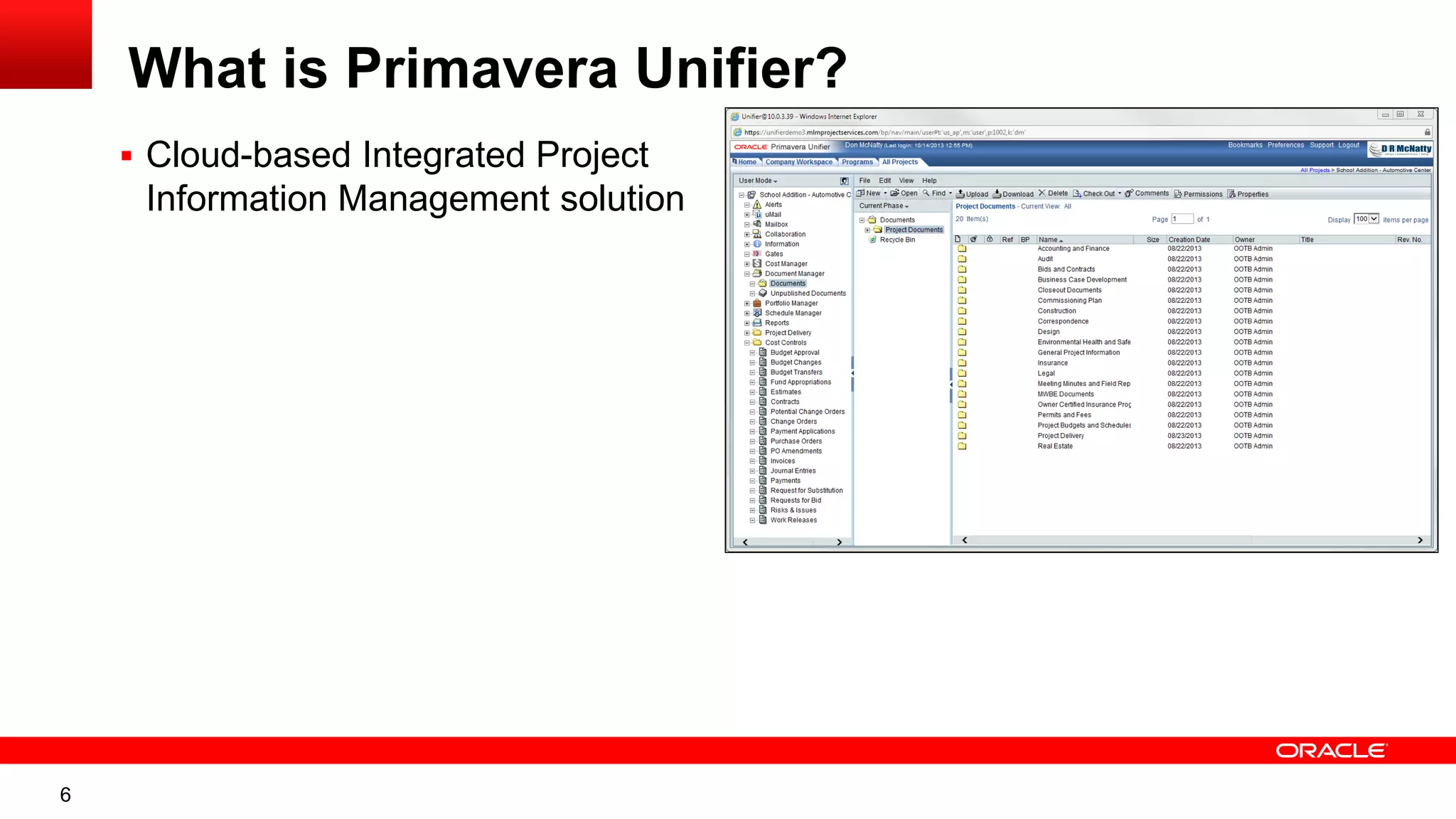 6
What is Primavera Unifier?
 Cloud-based Integrated Project
Information Management solution
 