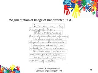 SKNCOE, Department of
Computer Engineering 2014-15
15
•Segmentation of Image of Handwritten Text.
 