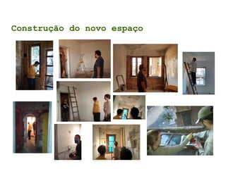 Construção do novo espaço
 