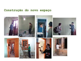 Construção do novo espaço
 