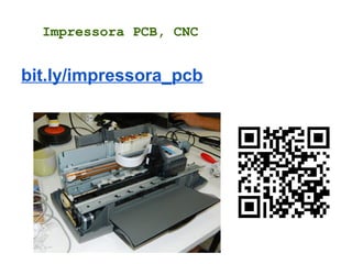 bit.ly/impressora_pcb
Impressora PCB, CNC
 