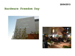 20/04/2013
Hardware Freedom Day
 