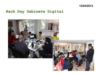 13/04/2013
Hack Day Gabinete Digital
 