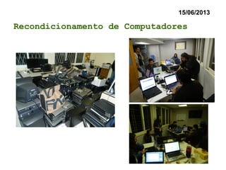 15/06/2013
Recondicionamento de Computadores
 