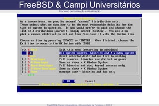 FreeBSD & Campi Universitários FreeBSD & Campi Universitários – Universidade de Fortaleza – 2009.2 Processo de Instalação e Atualização 