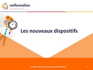 Les nouveaux dispositifs
La réforme de la formation professionnelle 201527/01/2015 8
 