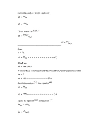 Substitute equation(ii) into equation (i)
Divide by t on the
------------------------------------------------------------------------
Since
Also from
When the body is moving around the circular track, velocityremains constant
Substitute equation into equation
Equate the equation and equation
 