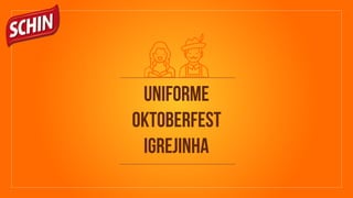 Uniforme
Oktoberfest
Igrejinha
 