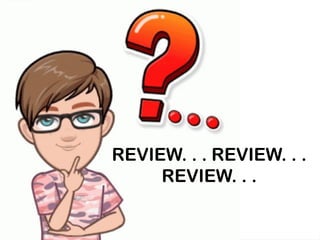 REVIEW. . . REVIEW. . .
REVIEW. . .
 