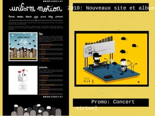 2010: Nouveaux site et album




        l


       Promo: Concert
  virtuel
 