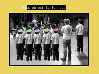 Mais où est la fan-base ?
 