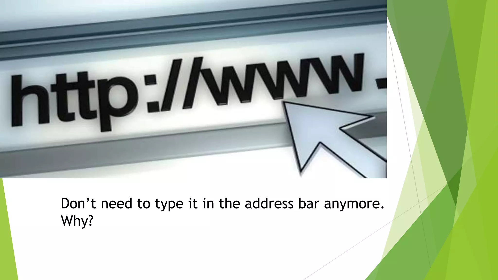 Don’t need to type it in the address bar anymore.
Why?
 