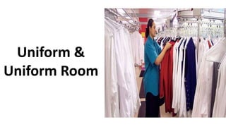 Uniform &
Uniform Room
 