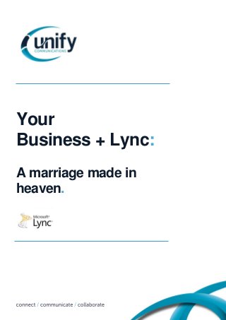 Your
Business + Lync:
A marriage made in
heaven.

 