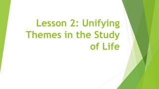 Lesson 2: Unifying
Themes in the Study
of Life
 