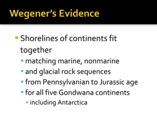 Shorelines of continents fit together matching marine, nonmarine  and glacial rock sequences  from Pennsylvanian to Jurassic age  for all five Gondwana continents  including Antarctica 