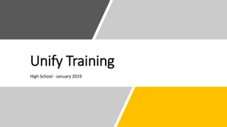 Unify Training
High School - January 2019
 