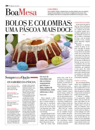 20 • EdiçãO 12 | AnO 1



BoaMesa
                                                                           COlOMBA
                                                                           Para congelar, embale a colomba já fria com filme plástico para uso culinário,
                                                                           coloque em saco plástico e leve ao freezer ou duplex por até 3 meses. Para
                                                                           descongelar, basta deixar em temperatura ambiente de um dia para o outro.




BOlOS E COlOMBAS:                                                                                                                O trAdiCiOnAliSMO
                                                                                                                                    Já para quem não gosta de
                                                                                                                                 fugir dos rituais tradicionais,



uMA PáSCOA MAiS dOCE
                                                                                                                                 a colomba pascal não pode fal-
                                                                                                                                 tar. A palavra vem do italia-
                                                                                                                                 no e significa “pomba”, mas o
                                                                                                                                 verdadeiro significado está no
                                                                                                                                 seu simbolismo. Na época em
                                                                                                                                 que se celebra a ressurreição
                                                                                                                                 de Cristo, o pão em formato
                                                                                                                                 de pomba, ou seja, a colomba
                                                                                                                                 pascal, representa o Espírito
                                                                                                                                 Santo e a paz.
                                                                                                                                    Tradicional ou mesclada,
                                                                                                                                 recheada de passas, ou tro-
                                                                                                                                 pical, com gotas de chocola-
                                                                                                                                 te, ou ainda light, o importan-
                                                                                                                                 te é que além de ser uma ótima
                                                                                                                                 receita, tem um lindo forma-
                                                                                                                                 to que remete à paz. Sem con-
                                                                                                                                 tar que possui um sabor suave
                                                                                                                                 que envolve um preparo delica-
                                                                                                                                 do. Seu gosto se diferencia do
                                                                                                                                 Panetone, um pão com recei-
                                                                                                                                 ta semelhante, pelo uso mais
                                                                                                                                 acentuado de cascas de laranja
                                                                                                                                 cristalizadas, que substituem
                                                                                                                                 as uvas passas. Sua receita
                                                                                                                                 contém mais manteiga e ovos e
                                                                                                                                 pode receber cobertura de gla-
                                                                                                                                 cê, amêndoas ou ainda choco-
                                                                                                                                 late aromatizado, apresentan-
SempreumaOpção                                              Os ovos de
                                                            chocolates não
                                                                                              cionais como o bolo de no-
                                                                                              zes, limão e de laranja, a gran-
                                                                                                                                 do decorações requentadas.

                                                            são os únicos                     de novidade é a invasão dos        COntA A lEndA...
  OS SABOrES dA PáSCOA                                      responsáveis                      CupCakes. Um alternativa sa-           Que o rei Lombardo Alboino,
                                                                                              borosa, charmosa e requin-         raivoso com os problemas da
  Para o café da manhã:
  Bolo de chocolate com la-
                               exemplo, muito raramen-      por deixar a                      tanda para decorar a mesa.         guerra e com a resistência mi-
                               te pode acompanhar um
  ranja cristalizada           vinho tinto comum: a sen-    data, repleta de                     Para quem quer fugir do tri-    litar na cidade de Pavia, se acal-
  Bolo mousse de café          sação vai ser de amar-       simbolismos, mais                 vial, os pequenos bolos são di-    mou e desistiu de sua vingança
                               gor, magreza e de taninos                                      vertidos e coloridos e fazem a     depois de ganhar de um padei-
  Para a sobremesa:            rústicos. Se ele for amar-   saborosas e doce                  festa de crianças e adultos. Os    ro local um doce em formato de
  Bolo de chocolate com        go, por exemplo, com al-
                                                            Fabiane Abel                      cupcakes são delicados e tra-      pomba, preconizando a paz.
  amêndoas                     ta concentração de cacau
  Bolo de chocolate com        - normalmente bem me-                                          zem em cada miniatura todo o           O professor e especialis-
  morango                      nos doce que os ao leite -      Páscoa chegando e além         universo da Páscoa em porções      ta em gastronomia, Antônio
                               as chances de conseguir      dos deliciosos ovos de choco-     individuais. Para surpreender      Mattes, conta que muitas his-
  Para o lanche da tarde:      harmonizá-lo são maiores.    lates as atenções também se       e não deixar a tradição de pre-    tórias estão ligadas aos sím-
  Bolo nega maluca             A acidez é um dos princi-
                                                            voltam para os maravilosos        sentear na Páscoa restrita aos     bolos da Páscoa, entre elas, a
  Bolo de morango com          pais fatores de equilíbrio
  chantilly                    do dulçor: ela lava a bo-    bolos servidos na ceia. É por     ovos, os cupcakes são uma óti-     colomba pascal. Ao norte da
                               ca, aumenta a salivação e    isso que uma receita especial     ma opção que agrada a todos.       Itália, em Lombardia, vilare-
  Para acompanhar:             dá uma sensação de fres-     e tão importante como o Bolo         Muito mais que “comidi-         jo de Pavia, houve uma invasão
  É claro que um bom vi-       cor que o ameniza. É por     Pascal não pode faltar na me-     nha para os olhos”, os doces       local do exército de Albuino, o
  nho não poderia faltar pa-   isto que muitos dos melho-   sa do domingo.                    são um verdadeiro banque-          rei dos Lonbargos. Um confei-
  ra acompanhar uma so-        res vinhos doces possuem
                                                               Para quem não quer ter mui-    te para o paladar, eles apare-     teiro do local resolveu prepa-
  bremesa deliciosa. A chave   como característica a aci-
  para combinar o dulçor da    dez destacada. A acidez na   to trabalho, há diversas marcas   cem com as mais variadas op-       rar um presente para o invasor.
  comida com vinho é man-      comida, porém, irá requi-    que vendem essas delícias em      ções de cobertura e recheio e      Criou um bolo diferente, pre-
  tê-los aproximadamente       sitar que o vinho também     mercados e em lojas de doces,     podem ainda ser decorados          parado com ricos ingredientes
  no mesmo nível, para que     possua um grau de frescor    contudo, nada se compara ao       com maravilhosos motivos           e assado no formato da pomba
  não se sobreponham mu-       ácido para que não se des-
                                                            Bolo de Páscoa feito em casa.     em pasta americana, espécie        da paz. Quando recebeu o pre-
  tuamente. Chocolate, por     caracterize.
                                                               Além das receitas tradi-       de biscuit comestível.             sente, o invasor ficou encanta-
 