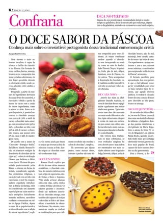 6 • Edição 12 | Ano 1



Confraria                                                                                               diCA no prEpAro
                                                                                                        Depois do ovo pronto não é recomendado deixá-lo muito
                                                                                                        tempo na geladeira, deixe somente até que endureça, depois
                                                                                                        tire-o da geladeira, embale-o e o conserve-o em local arejado.




o doCE sAbor dA pásCoA
Conheça mais sobre o irresistível protagonista dessa tradicional comemoração cristã
Jacqueline Ferreira                                                                                      ma companhia para esse ali-         chocolate branco, pão de mel,
                                                                                                         mento. Já outras combinam           maracujá, bem casado, cama-
   Nem mesmo o mais sa-                                                                                  melhor quando o chocola-            feu de nozes e até balas de coco.
boroso bacalhau é capaz de                                                                               te vem incorporado na recei-        “Os experimentos e testes con-
ofuscar o brilho do chocola-                                                                             ta, como no caso do fondue,         tinuam e, ano a ano, criamos
te na Páscoa. Em formato de                                                                              bolo Floresta Negra, brigadei-      novas misturas e combinações
ovos, coelhos, barras, amargo,                                                                           ro, trufa, pão de mel, alfajor,     para surpreender os fãs de ovos
branco ou na composição das                                                                              bombom, ovos de Páscoa, en-         de Páscoa”, acrescenta.
mais variadas sobremesas, ele                                                                            tre outros. “Para acompanhar           O formato escolhido para
tem lugar garantido durante                                                                              a degustação do chocolate, va-      apresentação dos ovos permi-
a celebração cristã, sendo su-                                                                           le também escolher um café, li-     te que a chef-pâtissier consi-
cesso absoluto entre adultos e                                                                           cor, leite ou um bom vinho”, in-    ga ter versatilidade para criar
crianças.                                                                                                dica Rosana.                        os mais variados tipos de re-
   Preparado a partir da mis-                                                                                                                cheios, que agrade diversos
tura de ingredientes derivados                                                                           dE CArA novA                        públicos. O recheio é colocado
do cacau (fruto do cacaueiro), o                                                                            Através das mãos da chef-        dentro de uma camada do mais
chocolate é obtido a partir da                                                                           pâtissier Danielle Andrade, os      puro chocolate ao leite preto,
massa de cacau com a união                                                                               ovos de chocolate foram repagi-     branco ou amargo.
de outros ingredientes, como                                                                             nados e ganharam uma versão
o açúcar e o leite. Entre os ti-                                                                         ainda mais gostosa. “Quis rein-     ovos rEquintAdos
pos disponíveis, é possível en-                                                                          ventar esse doce tão marcante          Já nas mãos de Juliana Mot-
contrar o chocolate amargo,                                                                              em uma versão diferente e cria-     ter, os ovos de Páscoa trazem à
com cerca de 70% a 100% de                                                                               tiva. Após vários testes, cheguei   tona uma suculenta lembrança
cacau, o chocolate meio-amar-                                                                            à versão do meio ovo rechea-        de infância: o brigadeiro. Lon-
go, com percentual entre 50% e                                                                           do para comer com colher, uma       ge das panelas domésticas, a
69%, o chocolate ao leite, com                                                                           forma informal e ainda mais sa-     chef-pâtissier da Maria Briga-
30% a 49% de cacau e o choco-                                                                            borosa para degustar o chocola-     deiro e autora do título “O Li-
late branco, que possui entre                                                                            te”, conta Danielle.                vro do Brigadeiro”, da editora
0% de cacau e 33% de mantei-                                                                                Em versões mais tradicio-        Panda Books, garante ao pro-
ga de cacau.                                                                                             nais ou mais sofisticadas, os       duto muito mais que nostalgia
   De acordo com a autora de       ca. Ela ensina ainda que foram      mento escolhido não encubra o     ovos recheados surgiram há          oferecendo versões gourmet do
“Chocolate – Energia e Saúde”,     os suíços que tiveram a ideia de    sabor do chocolate”, completa.    cerca de três anos e hoje podem     doce mais popular do Brasil,
da Editora Alaúde, Rosana Fa-      misturar o cacau ao leite, dan-        Ela acrescenta que alguns      ser encontrados nos mais va-        capazes de fazer sucesso abso-
rah, os primeiros vestígios da     do origem ao chocolate como         pratos, como massas doces,        riados sabores como brigadeiro      luto na alta gastronomia.
descoberta do chocolate são de     nós conhecemos hoje.                sorvetes e pudins são uma óti-    belga, brownie, alfajor, trufa de      Para a Páscoa, a do-
1.500 a.C. e vêm da civilização
Olmeca que habitava o Méxi-        doCE EnContro
co na época. “O cacau foi apro-        Rosana Farah explica que
veitado posteriormente pelos       devido às suas várias nuances
Maias e Astecas em forma de        aromáticas, o chocolate com-
bebida, considerada sagrada.       bina de maneira deliciosa com
Nas cerimônias religiosas, o       todo o tipo de especiarias, des-
cacau torrado era servido com      de frutas a flores e legumes.
especiarias e mel. Os conquis-     “Vale ainda arriscar alianças
tadores espanhóis introduzi-       sutis com chás, cafés, vinhos
ram a delícia na Europa, onde      e outras bebidas alcoólicas. Os
era considerado um alimento        sabores picantes e inconfun-
especial por seu valor nutricio-   díveis são melhores associa-
nal e energético. Inicialmente     dos ao chocolate amargo, mas
somente mulheres, sacerdotes       também são capazes de realçar
e nobres o consumiam em cul-       o chocolate ao leite e até inten-
tos da Igreja Católica, depois     sificar a suavidade do choco-
o cacau foi se popularizando e     late branco. No entanto, reco-
                                                                                                                                                          Mini-ovos feitos
se diversificando com a adição     menda-se cautela ao realizar                                                                                           pela chef-pâtissier
                                                                                                                                                          Danielle Andrade
de outros ingredientes”, expli-    as combinações para que o ali-
 