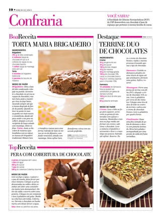 10 • Edição 12 | Ano 1



Confraria                                                                                                                               voCê sAbiA?
                                                                                                                                        A Faculdade de Ciências Farmacêuticas (FCF)
                                                                                                                                        da USP desenvolveu um chocolate à base de
                                                                                                                                        cupuaçu que pertence à mesma família do cacau.




boareceita              destaque                                                                                                                                                 Fonte: Patê Maison




 tortA MAriA briGAdEiro tErrinE duo
   ingreDientes
   Brigadeiro           dE ChoCoLAtEs
   395 g de leite condensado
   4 colheres (sopa) de                                                                                                        ingreDientes                   ra o creme de chocolate
   chocolate em pó ou 8                                                                                                        Creme                          branco, repita o mesmo
   colheres de raspas do seu                                                                                                   50 g de gema de ovo            processo trocando ape-
   chocolate favorito                                                                                                          30 g de açúcar                 nas o tipo de chocolate.
   1 colher (sopa) de manteiga                                                                                                 180 g de leite integral
   extra sem sal                                                                                                               10 g de maizena
   torta                                                                                                                                                      Damasco: Cozinhe os
                                                                                                                               50 g de manteiga gelada
   4 receitas de brigadeiro                                                                                                                                   damascos picados em
                                                                                                                               100 g de chocolate 70%
   tradicional                                                                                                                                                uma xícara de água até
                                                                                                                               cacau ou chocolate branco
   2 pacotes de biscoito de                                                                                                                                   que amoleçam e formem
                                                                                                                               15 g licor cointreau (apenas
   maisena                                                                                                                     para o chocolate 70%)
                                                                                                                                                              uma geleia. Esfrie e re-
                                                                                                                                                              serve.
   MODO De FAzer                                                                                                               Damasco
   Brigadeiro: Abra a lata                                                                                                     10 unidades de damascos        Montagem: Forre uma
   de leite condensado e des-                                                                                                  frescos (podem ser             forma de terrine com fil-
   peje na panela. Acrescen-                                                                                                   substituídos por geleia de     me PVC e despeje o cre-
   te o chocolate em pó (ou as                                                                                                 damasco pronta)
                                                                                                                                                              me de chocolate 70% ca-
   raspas de chocolate), mis-                                                                                                  100 g de doce de leite para
                                                                                                                                                              cau. Leve à geladeira
   ture bem, junte a mantei-                                                                                                   corte
                                                                                                                                                              por cerca de dez minu-
   ga e leve ao fogo baixo,                                                                                                    80 g pistache laminado
                                                                                                                                                              tos. Coloque uma tira de
   mexendo sempre até que                                                                                                                                     doce de leite no centro
   a massa desgrude do fun-                                                                                                    MODO De FAzer                  da terrine e cubra com
   do da panela. Quando es-                                                                                                    Creme: Leve o leite ao fo-     o creme de chocolate
   tiver no ponto (a mas-                                                                                                      go para aquecer, acres-        branco. Leve a geladeira
   sa ganha cor mais escura                                                                                                    cente as gemas já mis-         por quatro horas.
   e consistência, dando até                                                                                                   turadas com açúcar e
   para sentir o seu peso na                                                                                                   maisena. Mantenha a mis-       Finalização: Passe
   colher), despeje-a em um                                                                                                    tura no fogo médio até         uma fina camada de ge-
   recipiente de louça untado                                                                                                  formar um creme e adi-         leia de damasco e deco-
   com manteiga. Deixe es-                                                                                                     cione o chocolate. Leve        re com pistache lamina-
   friar. Torta: Junte os bis-     e transfira a massa para uma         desenforme e sirva com seu                             a mistura à batedeira e        do. Sirva bem gelada e
   coitos de maisena (que-         forma redonda de mais ou me-         sorvete preferido.                                     acrescente o licor e a man-    acompanhada por uma
   bradinhos com as mãos),         nos 20 cm de diâmetro, com                                                                  teiga aos poucos, batendo      porção de calda de frutas
   às massas do brigadeiro         fundo removível, untada com          Crédito: Juliana Motter, chef-pâtissier da
                                                                                                                               até esfriar. Reserve. Pa-      vermelhas.
                                                                        Maria Brigadeiro e autora do título “O Livro
   tradicional. Misture bem        manteiga. Deixe esfriar bem,         do Brigadeiro” (ed. Panda Books)




topreceita
 pErA CoM CobErturA dE ChoCoLAtE
  6 peras portuguesas sem casca
  1 litro de água
  300 g de açúcar
  1 pau de canela
  500 g de cobertura Cobertop Gourmet

  MODO De FAzer:
  Leve ao fogo a água, o açúcar e
  o pau de canela, deixe ferver por
  cinco minutos. Coloque as peras
  descascadas na calda e deixe co-
  zinhar até obter uma consistên-
  cia macia (sem desmanchar). Re-
  tire da calda e escorra sobre uma
  peneira. Coloque em um recipiente
  e leve à geladeira até gelar. Banhe
  na cobertura derretida. Cobertu-
  ra: Derreta o chocolate em banho
  maria sem deixar ferver a água.
  Dica: deixe os cabinhos nas peras.
                                                                  Fonte: culinarista Palmirinha Onofre para a Bel Chocolates
 