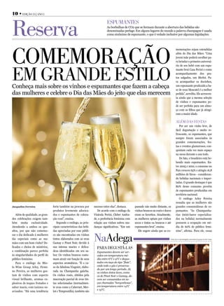 10 • Edição 13 | Ano 1



Reserva
                                                                              EspumAntEs
                                                                              As borbulhas de CO2 que se formam durante a abertura das bebidas são
                                                                              denominadas perlage. Em alguns lugares do mundo a palavra champagne é usada
                                                                              como sinônimo de espumante, o que é vedado inclusive por algumas legislações.




ComEmoRAção
                                                                                                                                            memorações sejam estendidas
                                                                                                                                            além do Dia das Mães: “Uma
                                                                                                                                            jovem mãe poderá escolher pa-
                                                                                                                                            ra brindar o primeiro aniversá-




Em gRAndE Estilo
                                                                                                                                            rio de seu bebê com um espu-
                                                                                                                                            mante brut Casa Perini e como
                                                                                                                                            acompanhamento dos pra-
                                                                                                                                            tos salgados, um Merlot. Pa-
                                                                                                                                            ra acompanhar os docinhos,
Conheça mais sobre os vinhos e espumantes que fazem a cabeça                                                                                um espumante produzido a ba-
                                                                                                                                            se de uvas Moscatel é a melhor
das mulheres e celebre o Dia das Mães do jeito que elas merecem                                                                             pedida”, acredita. Ele acrescen-
                                                                                                                                            ta ainda que a mesma seleção
                                                                                                                                            de vinhos e espumantes po-
                                                                                                                                            de ser perfeita para um almo-
                                                                                                                                            ço com os filhos que já atingi-
                                                                                                                                            ram a maior idade.

                                                                                                                                            Além dAs fEstAs
                                                                                                                                               Por ser um vinho leve, de
                                                                                                                                            fácil degustação e muito re-
                                                                                                                                            frescante, os espumantes, que
                                                                                                                                            sempre foram associados às
                                                                                                                                            grandes comemorações, fes-
                                                                                                                                            tas e eventos glamurosos, con-
                                                                                                                                            quistam cada vez mais espaço
                                                                                                                                            na mesa durante o ano todo.
                                                                                                                                               De fato, o brasileiro está be-
                                                                                                                                            bendo mais espumantes. En-
                                                                                                                                            tre 2005 e 2010, o consumo no
                                                                                                                                            País cresceu 65% e atingiu 16,8
                                                                                                                                            milhões de litros - consideran-
                                                                                                                                            do bebidas nacionais e impor-
                                                                                                                                            tadas. O grande destaque é que
                                                                                                                                            80% desse consumo provêm
                                                                                                                                            de espumantes produzidas em
                                                                                                                                            território nacional.
                                                                                                                                               O enólogo Arley Pereira
                                                                                                                                            ressalta que as mulheres são
Jacqueline Ferreira              forte também na procura por        sucesso entre elas”, destaca.      passado não muito distante, os       grandes consumidoras de es-
                                 produtos levemente adocica-           De acordo com o enólogo da      vinhos brancos ou rosés e doces      pumantes. “As Champanha-
   Além de qualidade, as gran-   dos e espumantes de colora-        Vinícula Perini, Cleber Andra-     eram os favoritos. Atualmente,       rias (mini-bares especializa-
des celebrações exigem tam-      ção rosé”, ensina.                 de, a preferência feminina com     as mulheres optam por vinhos         dos na bebida) normalmente
bém muita exclusividade.            Segundo o enólogo, as prin-     relação aos vinhos sofreu mu-      secos e tintos ou brancos e até      possuem a ocupação em mé-
Atendendo a ambos os que-        cipais características das bebi-   danças significativas. “Em um      espumantes brut”, ensina.            dia de 60% de público femi-
sitos, por que não comemo-       das apreciadas por esse públi-                                           Ele sugere ainda que as co-       nino”, afirma. Para ele, essas
rar o dia dedicado à mulheres
tão especiais como as ma-
mães com um bom vinho? De-
                                 co são encontradas em vinhos
                                 tintos elaborados com as uvas
                                 Gamay e Pinot Noir, devido à
                                                                    naAdega                                                          Fonte: Bruno Hermenegildo, sommelier do grupo Art des Caves.



licados e cheios de mistérios,   sua intensa maciez e delica-         pARA dEgustá-lAs
a combinação parece perfeita     deza identificados em seu sa-        Espumantes devem ser ser-
às singularidades do perfil do   bor. Os vinhos brancos costu-        vidos em temperatura mé-
público feminino.                mam atrair em função de seus         dia entre 6°C e 9°C e degus-
   Para o enólogo da Mio-        aspectos aromáticos. “É o ca-        tados em taça do tipo “flute”,
                                                                      onde todo o gás é preserva-
lo Wine Group Arley, Firmi-      so da fabulosa Viognier, elabo-
                                                                      do por um longo período. Já
no Pereira, as mulheres gos-     rada na Champanha gaúcha.            os vinhos tintos leves, como
tam de vinhos com aspecto        Os vinhos rosés, obtidos pela        os de Pinot Noir e Gamay, de-
visual brilhante, aromas ex-     maceração parcial de uvas tin-       vem ser consumidos em ta-
plosivos de toques frutados e    tas selecionadas (normalmen-         ças chamadas “borgonhesas”,
sabor macio, com taninos su-     te uvas como a Cabernet, Mer-        em temperatura entre 14°C
                                                                      e 15°C.
avizados. “Há uma tendência      lot e Tempranillo), também são
 