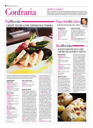 8 • Edição 13 | Ano 1



Confraria                                                                                hortA CASEirA
                                                                                         Fazer uma horta em casa, além de garantir temperos frescos à mão, é uma
                                                                                         ótima terapia. Para temperos como manjericão, salsinha, cebolinha, alecrim,
                                                                                         hortelã, entre outras ervas aromáticas, as mini-hortas em vasos são ideais.




topreceita                                                                                               SugestãodoLeitor
  CrEpE nEgro CoM ASpArgoS E pArMA                                                                         rAvióLi dE quEijo dE CAbrA                                      renata oliveira
                                                                                                                                                                                Jornalista
                                                                                                            IngredIentes                    Modo de Fazer
                                                                                                            10 unidades de                  Derreter a manteiga compos-
                                                                                                            Ravióli de queijo cabra         ta, adicionar amêndoas, to-
                                                                                                            15 g de amêndoas                mate cereja, manjericão e por
                                                                                                            10 g de manjericão              último o ravióli de queijo de
                                                                                                            50 g de manteiga                cabra. Temperar com sal e
                                                                                                            composta                        pimenta.
                                                                                                            2 g Sal                         Obs: Cada ravióli leva 10 g de
                                                                                                            30 g de tomate cereja           queijo de cabra tipo Borsin
                                                                                                                                                   Fonte: Chef Lucas Ramos – Zzi Luca Pasta e Vino




                                                                                                         boareceita                                                                   Fonte: Tirolez




                                                                                                            bAtAtA rEChEAdA CoM
                                                                                                            CrEME dE quEijo E ErvAS
                                                                                                            IngredIentes                        tatas do forno, corte-as ao
                                                                                                            4 batatas grandes                   meio, retire parte da polpa
                                                                                                            2 colheres (sopa) de azeite         com uma colher pequena e
                                                                                                            de oliva                            coloque-a em uma tigela.
                                                                                                            1 xícara (chá) de Queijo            Amasse bem a polpa, jun-
                                                                                                            Minas Frescal Cremoso               te o Queijo Minas Frescal
                                                                                                            Tirolez                             Cremoso Tirolez, as ervas e
                                                                                                            2 colheres (sopa) de salsinha       o sal e misture até ficar ho-
                                                                                                            crespa picada                       mogêneo. Recheie as bata-
                                                                                                            5 folhas de sálvia picadas          tas com o creme de queijo
                                                                                                            2 colheres (sopa) de endro          e distribua as azeitonas. Se
                                                                                                            fresco                              preferir, salpique um pou-
                                                                                                            100 g de azeitonas pretas           co mais de ervas e decore
                                                                                                            bem pequenas                        com gomos de tomate-cere-
                                                                                                            sal a gosto                         ja. Sirva a seguir.
    Crepe preparada com tinta de lula, recheada de ricota tem-          com o azeite. Reserve. As-                                              Dicas: Para diminuir o
    perada com especiarias ao leve molho cítrico, acompanhada           pargos: Cozinhe os as-              Modo de Fazer
                                                                                                                                                tempo de cozimento das
    de aspargos gratinados e lascas de presunto Parma.                  pargos na água ferven-              Lave as batatas, escove-as,
                                                                                                                                                batatas assadas, ferva-as
                                                                        te com sal até que fiquem           retire os pontos escuros e          por 15 minutos. Em segui-
    IngredIentes                     Para o molho cítrico
                                                                        macios. Escorra-os, colo-           fure-as com um garfo. Pin-          da, escorra e pincele to-
    Para o crepe                     150 ml de suco de laranja
                                                                        que-os numa travessa e              cele as batatas com o azei-         da a superfície com azeite
    125 g de farinha de trigo        peneirado
                                                                        cubra-os com o queijo pe-           te de oliva, embrulhe em            de oliva. Embrulhe-as em
    ½ colher (chá) de sal            50 ml de azeite extra virgem
                                                                        corino. Leve-os ao forno            papel-alumínio e disponha-          papel-alumínio e asse em
    1 ovo batidos ligeiramente       sal e pimenta a gosto
    300 ml de leite
                                                                        alto (200°C) por 10 minu-           as em uma assadeira. Le-            forno quente. Experimen-
    1 xícara (café) de manteiga                                         tos. Deixe-os amornar, en-          ve-as ao forno médio por 2          te também com outros ti-
                                     Modo de Fazer                      role uma fatia de presunto
    em temperatura ambiente                                                                                 horas, ou até as batatas fi-        pos de queijos de sua pre-
                                     Crepe: Peneire a farinha e o       em cada aspargo e reser-
    para untar                                                                                              carem macias. Retire as ba-         ferência.
    Para o recheio                   sal numa tigela. Faça uma co-      ve. Molho cítrico: Colo-
    500 g de ricota                  va no centro e coloque os ovos     que o suco de laranja em
    3 colheres (sopa) de ervas       batidos. Vá trazendo a farinha     uma panela e leve ao fogo
    de Provençe                      das laterais para incorporar       brando até que reduça pa-
    1 colher (café) de pimenta       aos ovos e despeje lentamen-       ra 1/3 do volume (50 ml).
    do reino moída                   te o leite, mexendo sempre até     Deixe esfriar. Junte o suco
    1 colher (café) de pimenta       formar uma massa fina. Pas-        reduzido ao azeite, acer-
    calabresa                        se esta massa líquida por uma      te o sal e pimenta a gosto
    2 colheres (sopa) de azeite      peneira e reserve. Leve uma        e mexa bem. Montagem:
    extra virgem                     crepeira ao fogo e, com a aju-     Disponha um crepe dobra-
    sal a gosto                      da de um pincel culinário, un-     da em forma de triângulo
    Para os aspargos                 te-a com manteiga. Com uma         no centro de um prato ra-
    18 pontas de aspargos            concha, despeje uma porção de      so. Coloque 4 fatias da ri-
    frescos                          massa no centro da crepeira e      cota temperada no meio
    1 litro de água fervente         vá inclinando-a para espalhar      da crepe. Disponha sobre
    sal a gosto                      a massa na base até chegar às      a crepe três aspargos en-
    ½ xícara de chá de queijo        bordas. Se for necessário, junte   voltos no presunto de Par-
    pecorino ralado grosso           um pouco mais de massa. Re-        ma e regue com o molho
    18 fatias bem finas de
                                     cheio: Corte fatias finas de ri-   cítrico. Decore com ervas
    presunto Parma
                                     cota e tempere-as com os de-       frescas.
 Fonte: Chef proprietária do         mais ingredientes, regando-as      Rendimento: 6 porções
 Diversità Bistro, Andrea Faustino
 