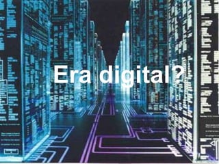 Era digital?
 
