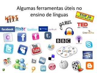 Algumas ferramentas úteis no
     ensino de línguas
 