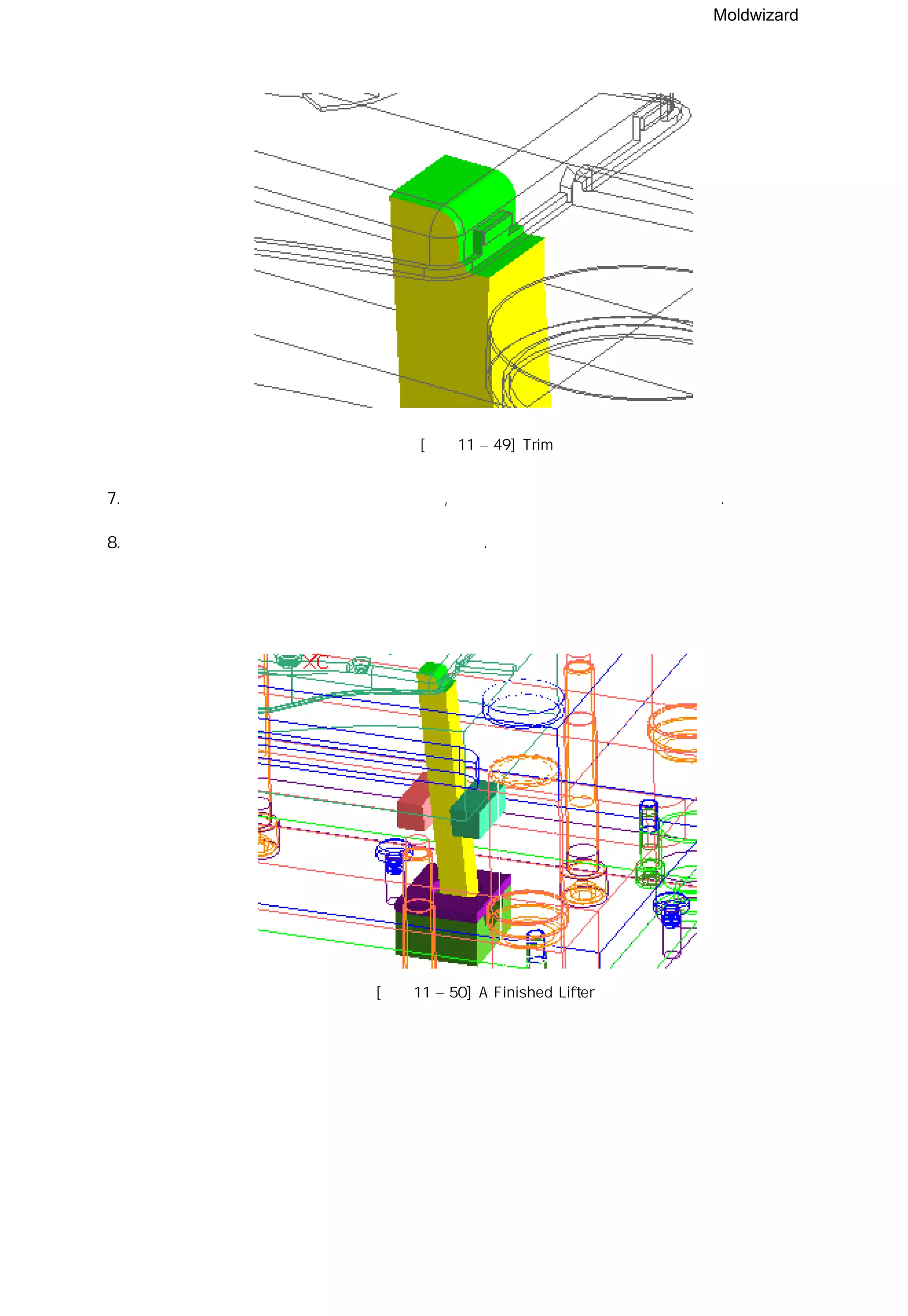 Moldwizard
[그림11 – 49] Trim
7. 경사 코어 몸체를 작업 영역으로 설정하고, 몸체에 코어 파팅 면을 링크 시키자.
8. 파팅 면을 사용하여 경사 코어 몸체와 트림하자.
[그림11 – 50] A Finished Lifter
 