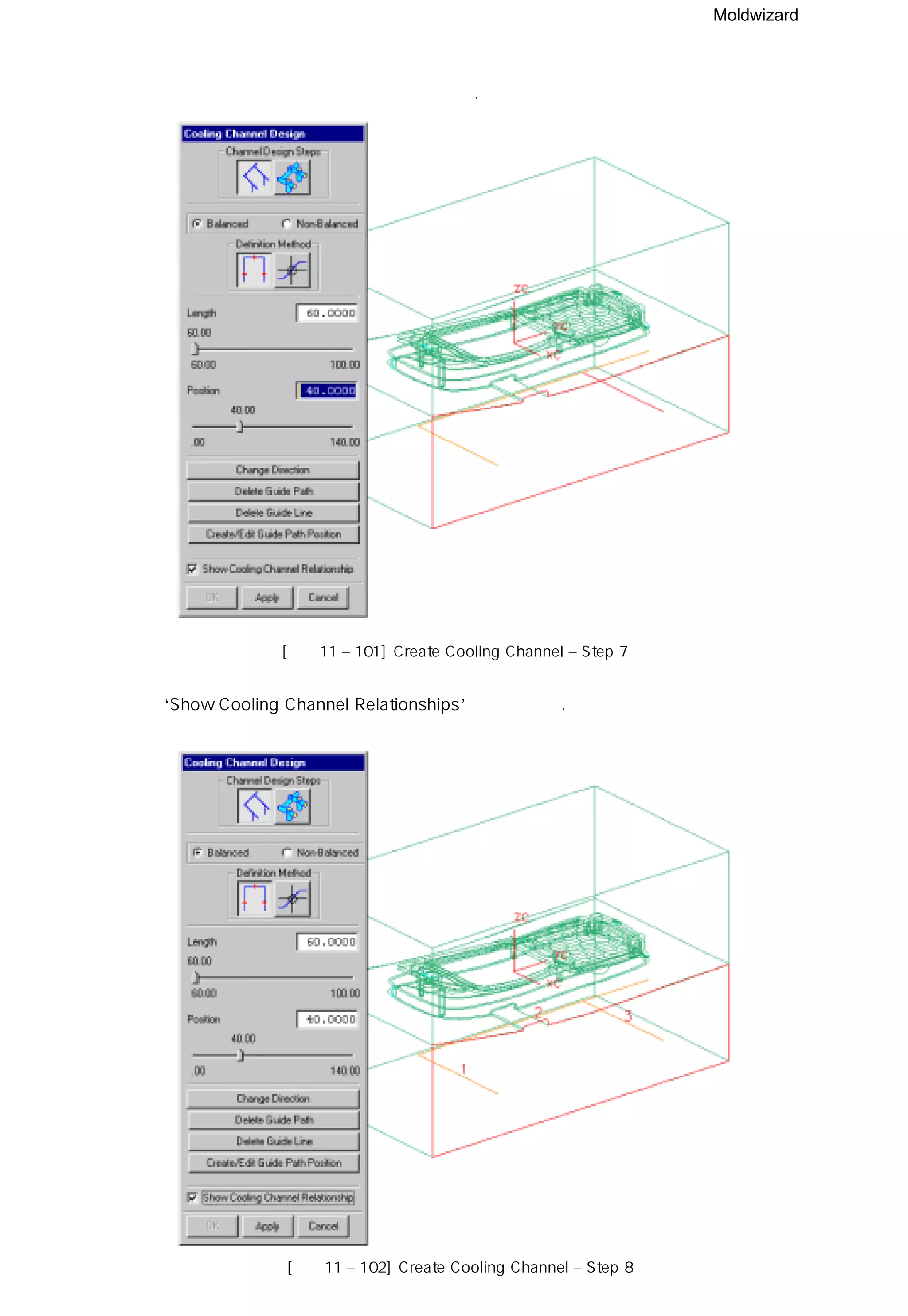 Moldwizard
⑧ 세번째 안내선의 길이와 위치를 지정한다.
[그림11 – 101] Create Cooling Channel – Step 7
⑨ ‘Show Cooling Channel Relationships’ 을 선택하자.
[그림11 – 102] Create Cooling Channel – Step 8
 