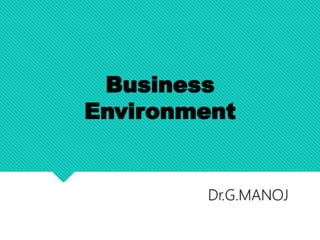 Business
Environment
Dr.G.MANOJ
 