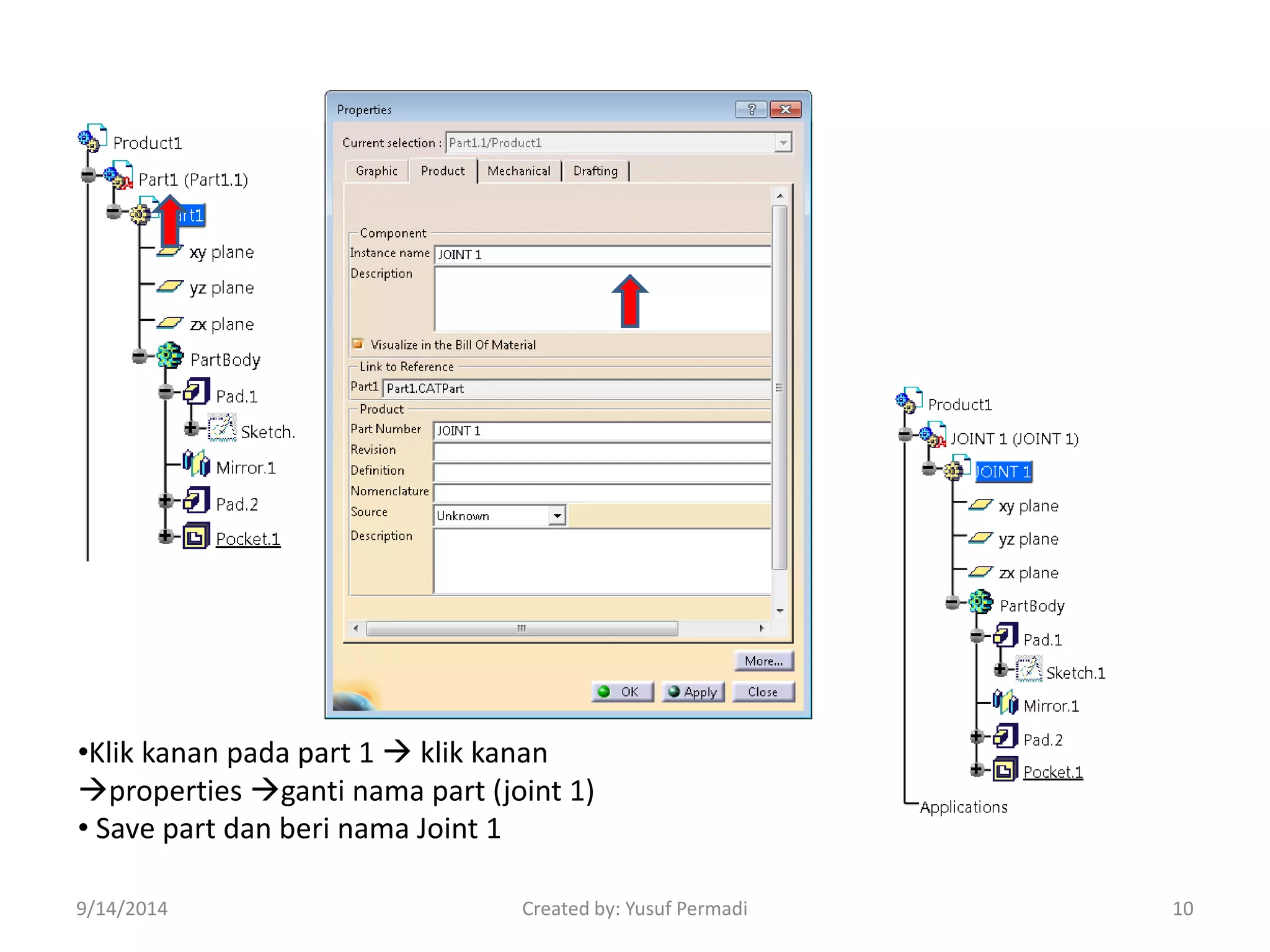 •Klik kanan pada part 1  klik kanan 
properties ganti nama part (joint 1) 
• Save part dan beri nama Joint 1 
9/14/2014 Created by: Yusuf Permadi 10 
 