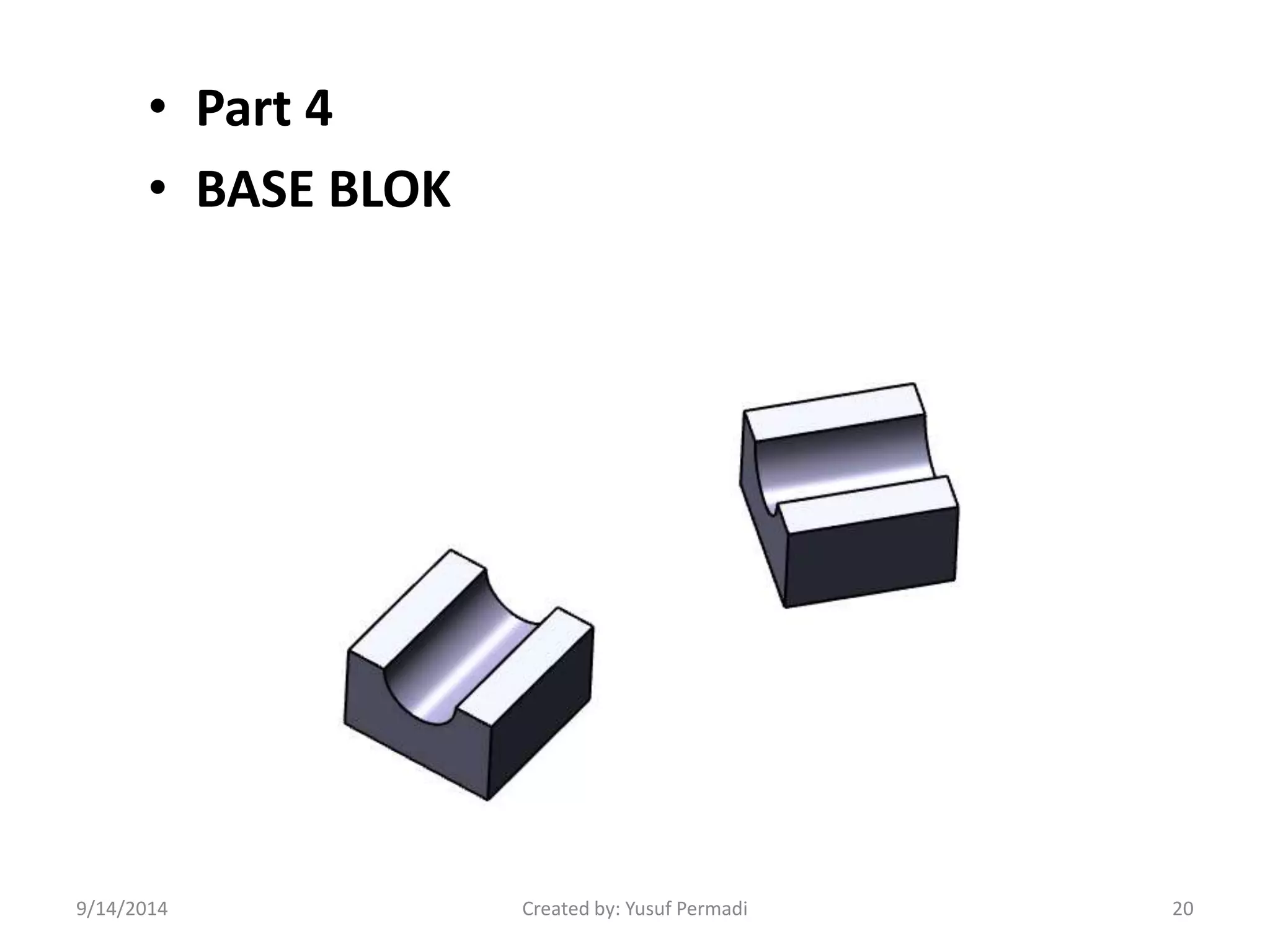 • Part 4 
• BASE BLOK 
9/14/2014 Created by: Yusuf Permadi 20 
 
