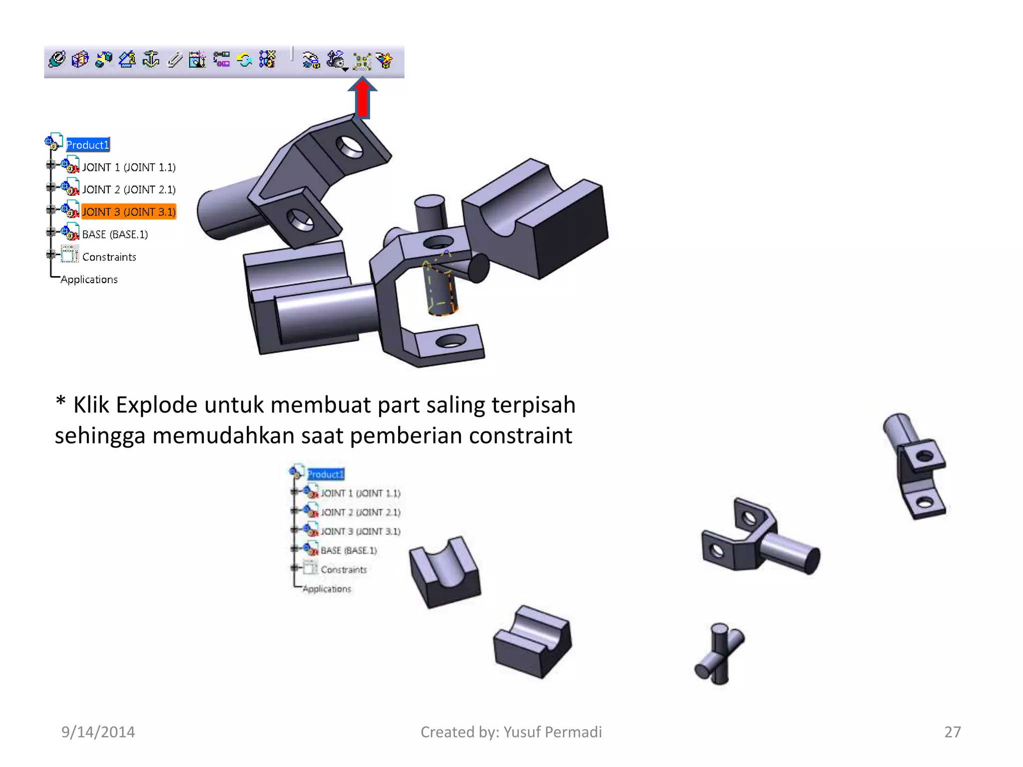 * Klik Explode untuk membuat part saling terpisah 
sehingga memudahkan saat pemberian constraint 
9/14/2014 Created by: Yusuf Permadi 27 
 