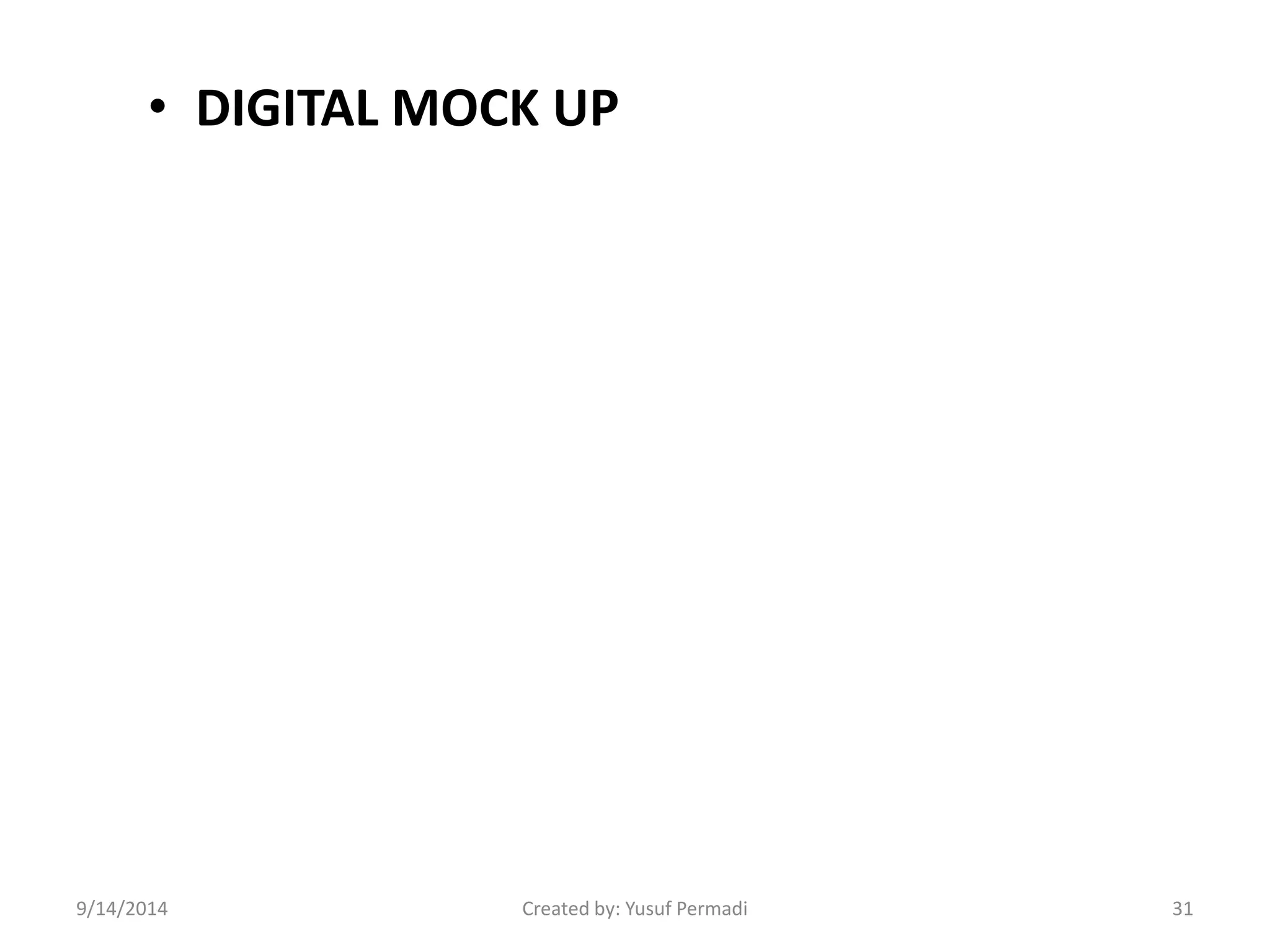 • DIGITAL MOCK UP 
9/14/2014 Created by: Yusuf Permadi 31 
 